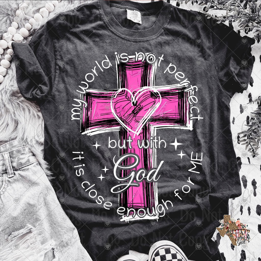 My world is not perfect but with God - Comfort Color Completed Tee