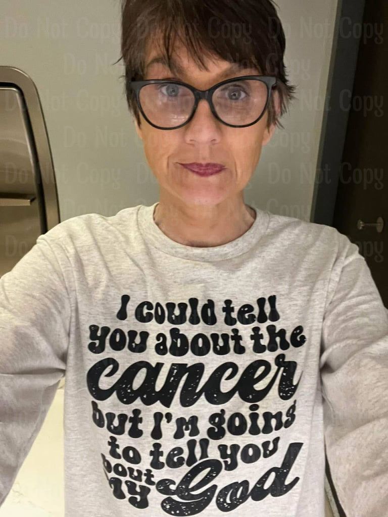 I could tell you about the cancer but I'm going to tell you about my God - Bella Canvas Completed Tee
