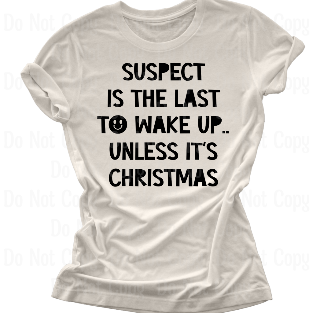 Suspect Is The Last To Wake Up Unless Its Christmas Dtf Transfers