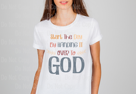 Start The Day By Handing It Over To God Dtf Transfers