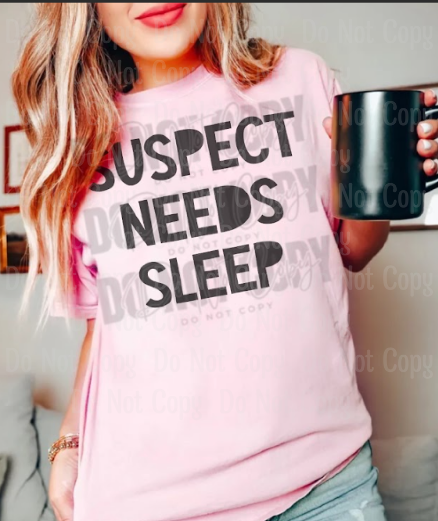 Suspect Needs Sleep Dtf Transfers