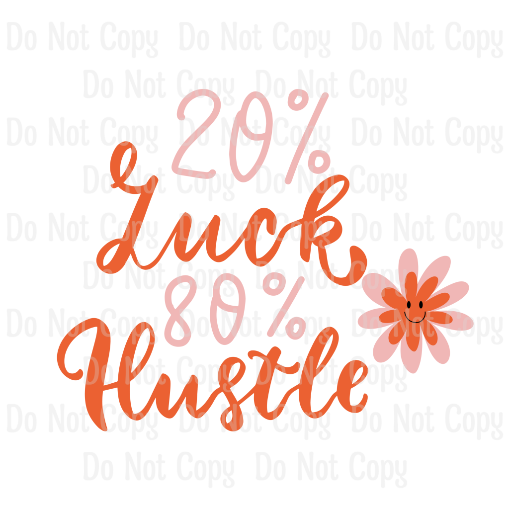 20% Luck 80% Hustle