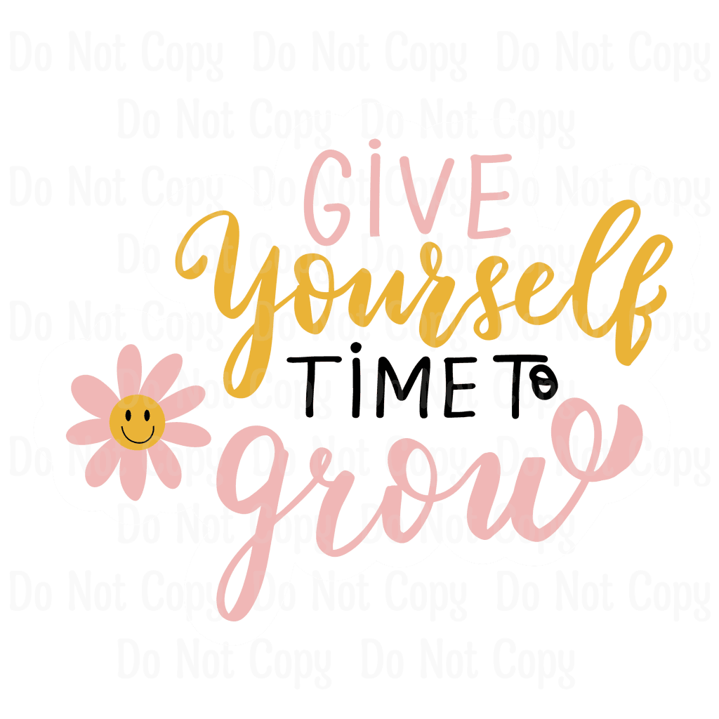 Give Yourself Time To Grow