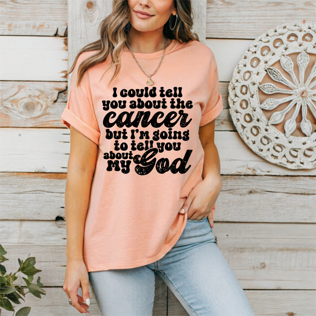 I could tell you about the cancer but I'm going to tell you about my God - Bella Canvas Completed Tee