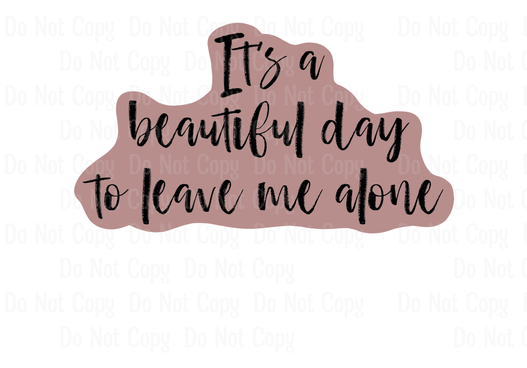 IT'A A BEAUTIFUL DAY TO LEAVE ME ALONE - COLOR