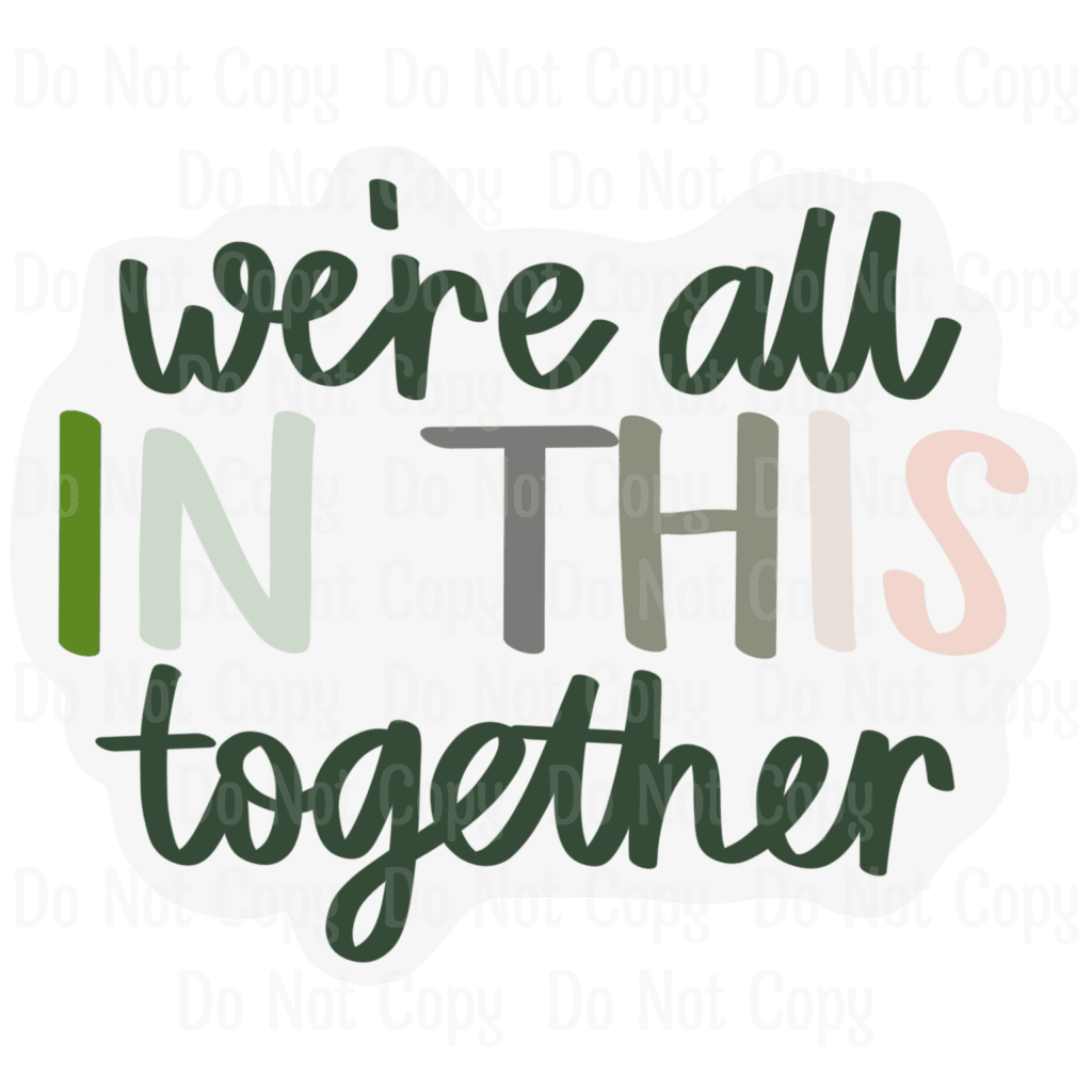 WE'RE ALL IN THIS TOGETHER