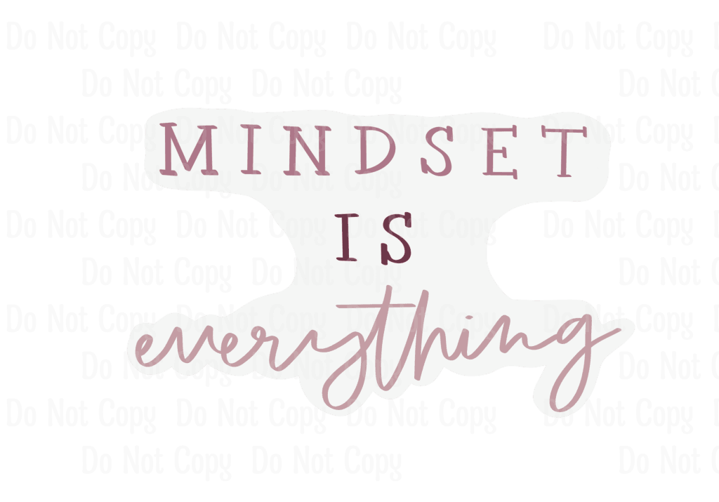 MINDSET IS EVERYTHING Southernly Creations Transfers