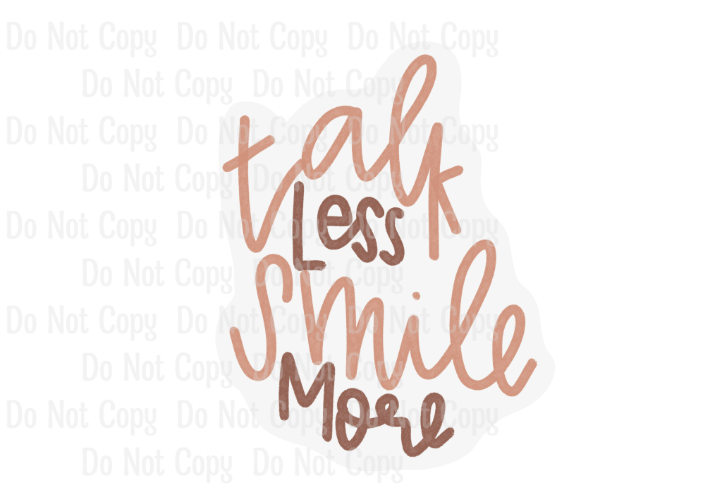 TALK LESS SMILE MORE