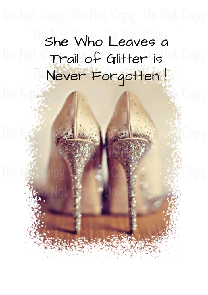 She Who Leaves A Trail Of Glitter Is Never Forgotten