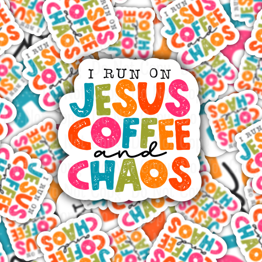 I RUN ON JESUS COFFEE AND CHAOS