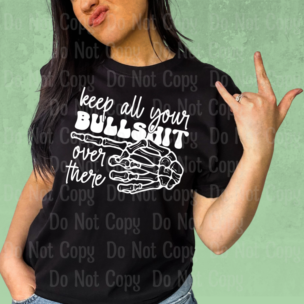 Keep All Your Bullshit Over There - White Ink Dtf Transfers