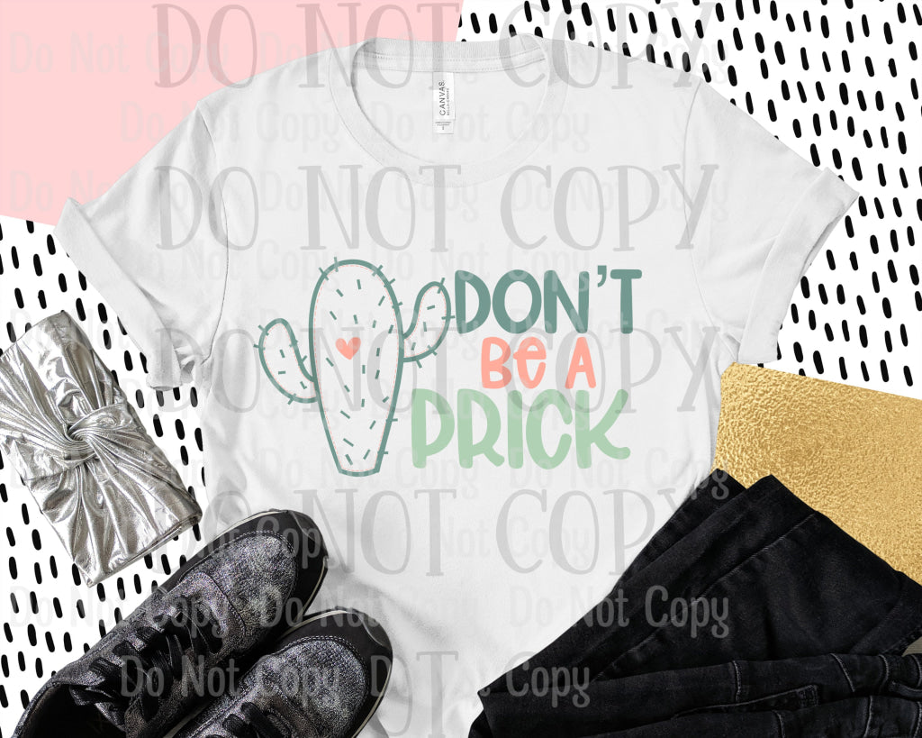 Dont Be A Prick - Sublimation Print Transfers