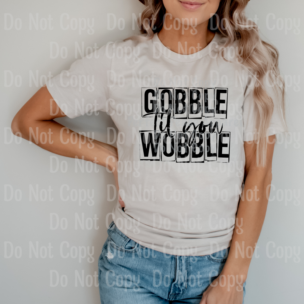 Gobble Til You Wobble - Sublimation Print Transfers