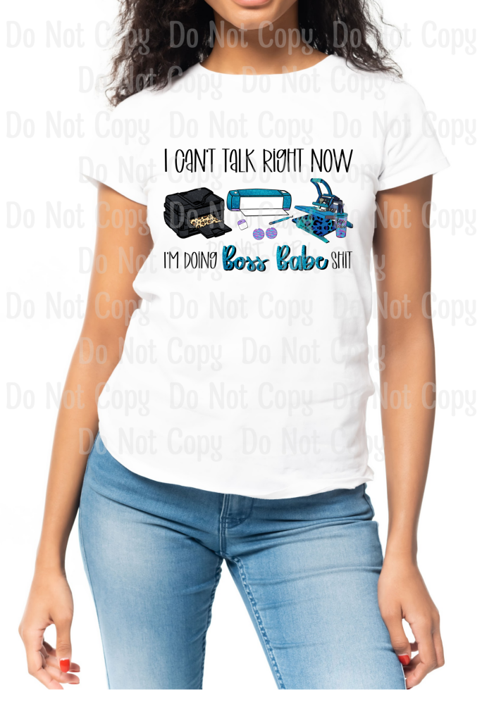 I Cant Talk Right Now... Im Doing Boss Babe Shit (Cricut & Sub) - Sublimation Print Transfers