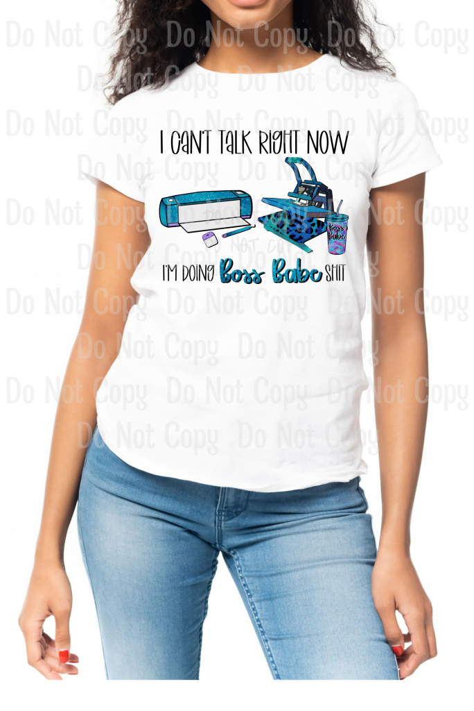 I Cant Talk Right Now... Im Doing Boss Babe Shit (Cricut) - Sublimation Print Transfers