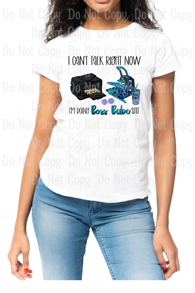 I Cant Talk Right Now... Im Doing Boss Babe Shit (Sublimation) - Sublimation Print Transfers