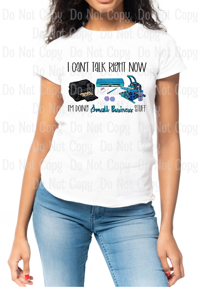 I Cant Talk Right Now... Im Doing Small Business Stuff (Sub & Cameo) - Sublimation Print Transfers