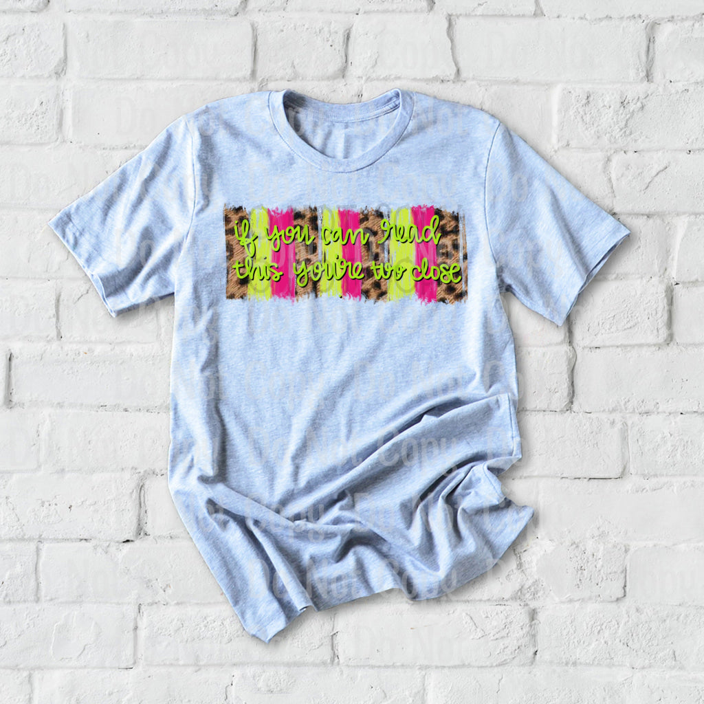 If You Can Read This Youre Too Close - Sublimation Print Transfers