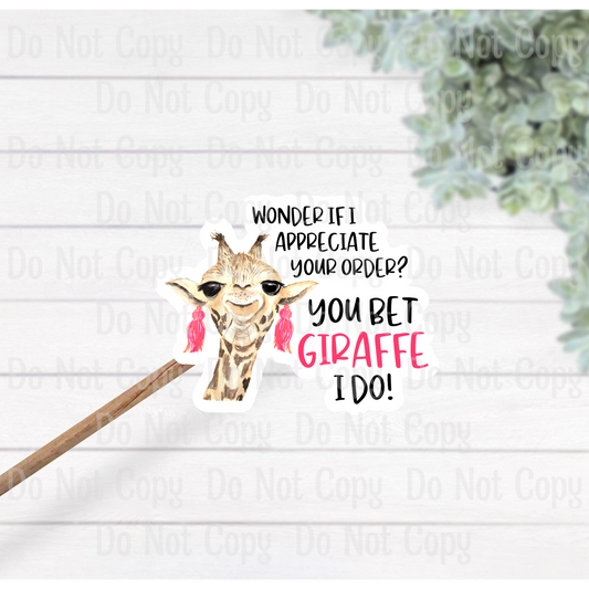 Wonder If I Appreciate Your Order You Bet Giraffe Do! Sticker Sheet