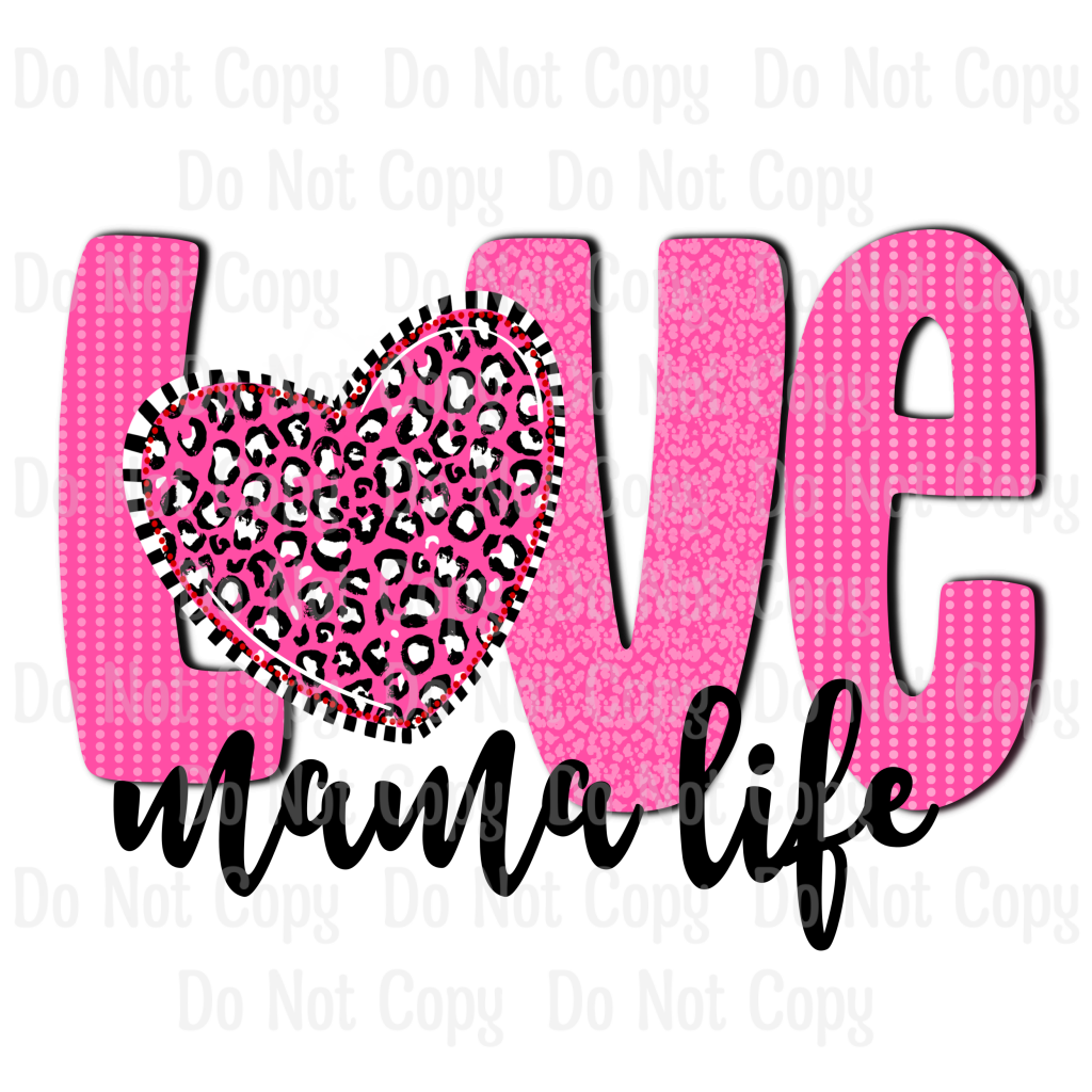 Love Mama Life - Sublimation Printed Transfer