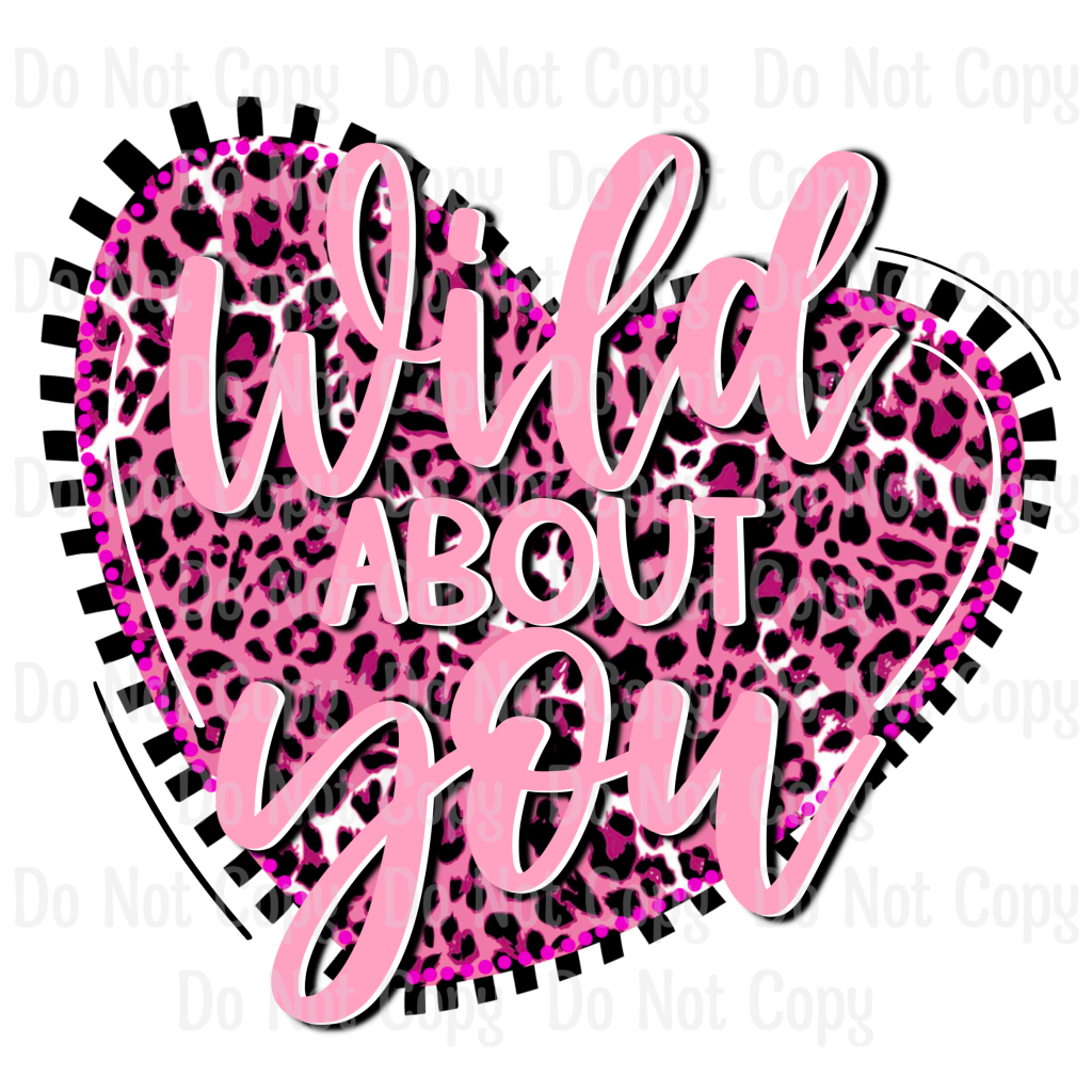 Wild About You - Sublimation Printed Transfer
