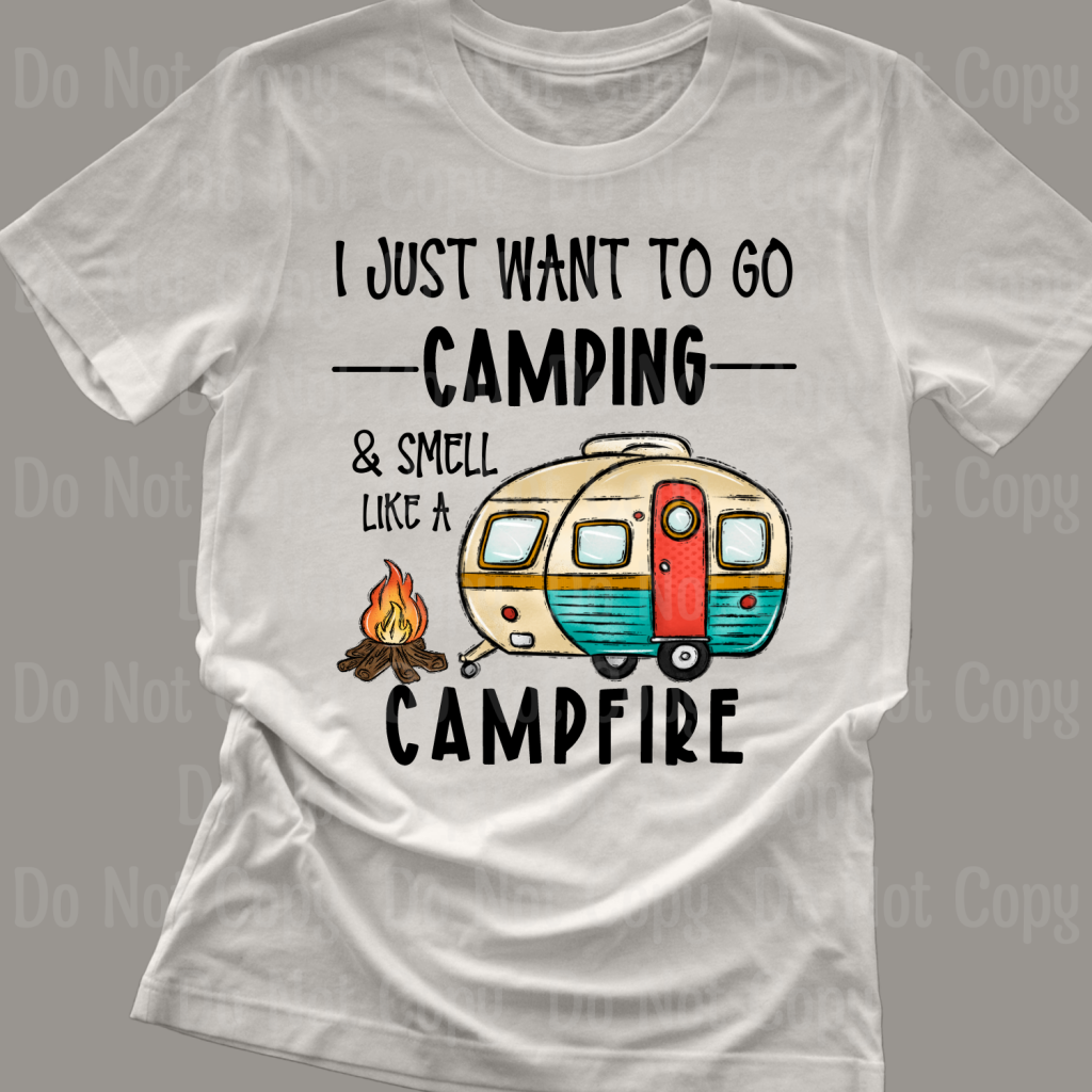 I Just Want To Go Camping And Smell Like A Campfire Dtf Transfers