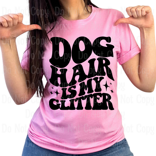 Dog Hair Is My Glitter Dtf Transfers