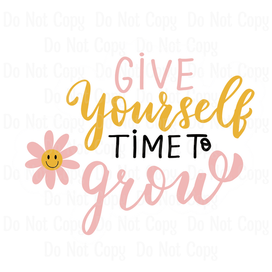 Give Yourself Time To Grow
