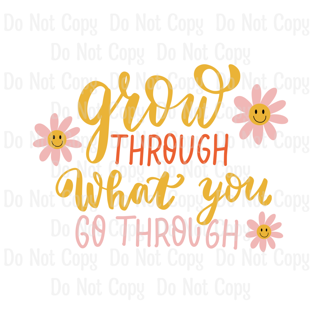 Grow Through What You Go