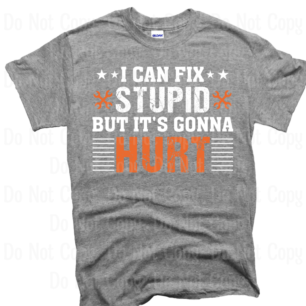 I Can Fix Stupid But It’s Gonna Hurt Dtf Transfers