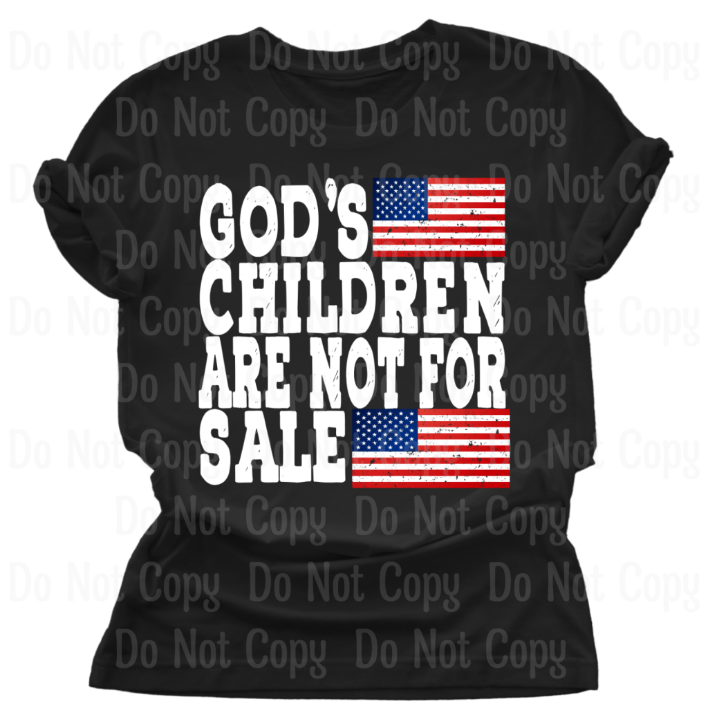 God’s Children Are Not For Sale Dtf Transfers