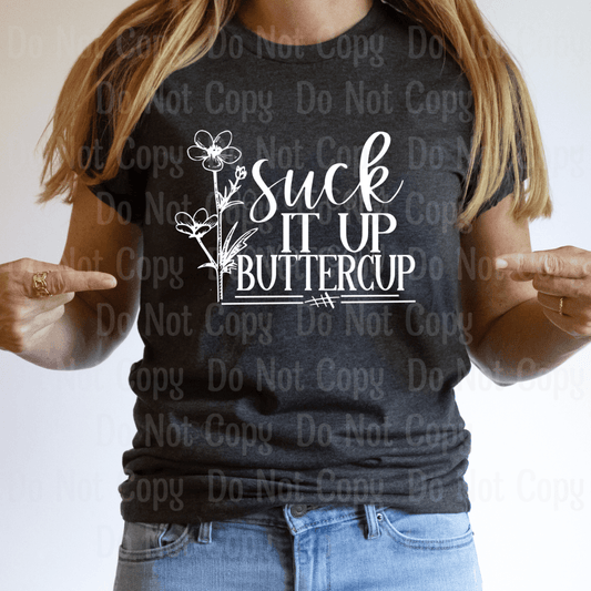 Suck It Up Buttercup - Screen Print Transfers