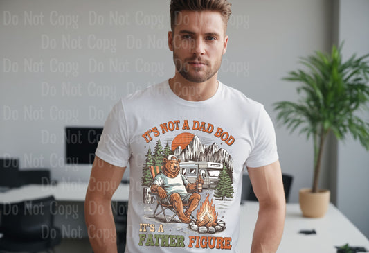 ITS NOT A DAD BOD ITS A FATHER FIGURE DTF Transfers