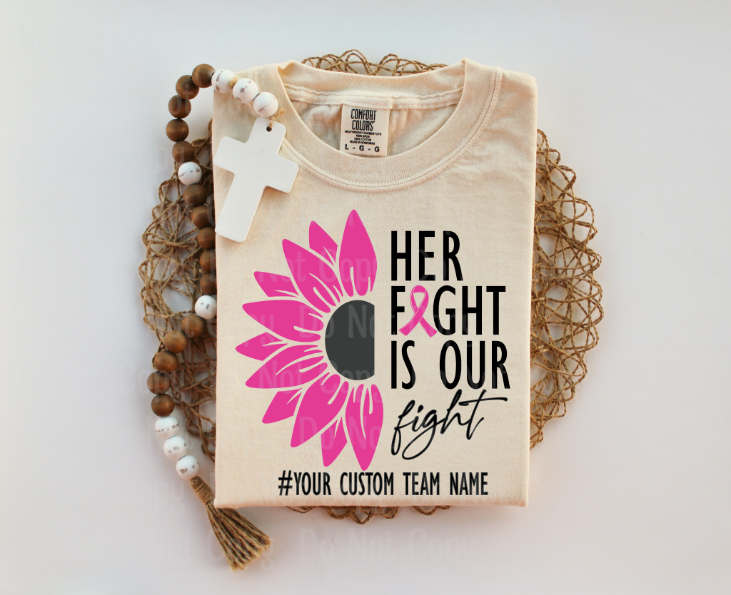 Her fight is our fight - Breast Cancer - Custom Team name