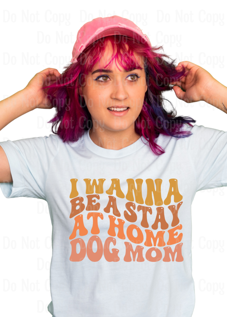 I Wanna Be A Stay At Home Dog Mom -Retro Dtf Transfers