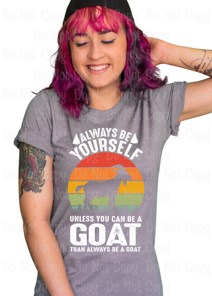 Always Be Yourself Unless You Can A Goat Dtf Transfers