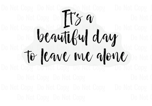 IT'A A BEAUTIFUL DAY TO LEAVE ME ALONE - BLACK