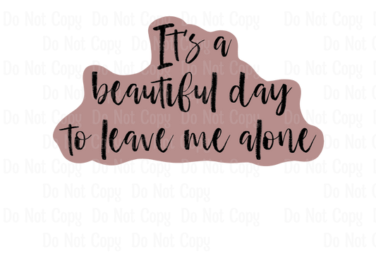 IT'A A BEAUTIFUL DAY TO LEAVE ME ALONE - COLOR