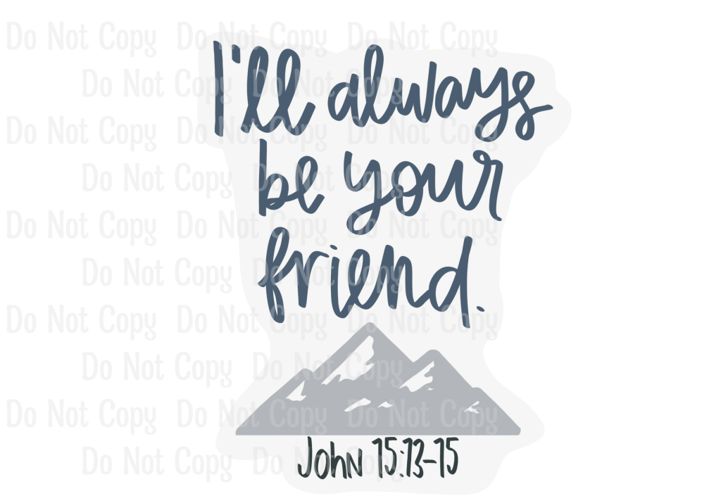 I'LL ALWAYS BE YOUR FRIEND