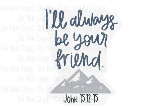 I'LL ALWAYS BE YOUR FRIEND