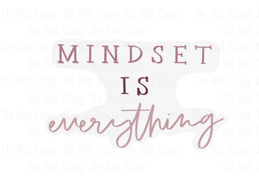 MINDSET IS EVERYTHING