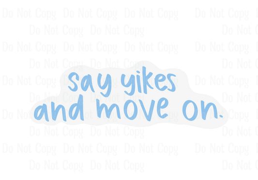 SAY YIKES AND MOVE ON