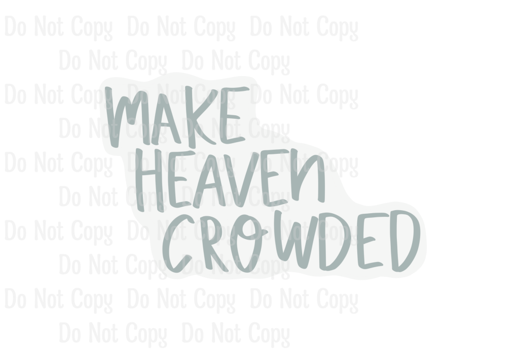 MAKE HEAVEN CROWDED