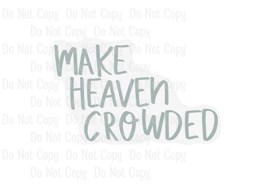 MAKE HEAVEN CROWDED