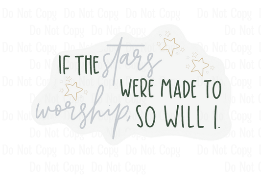 IF THE STARS WERE MADE TO WORSHIP SO WILL I