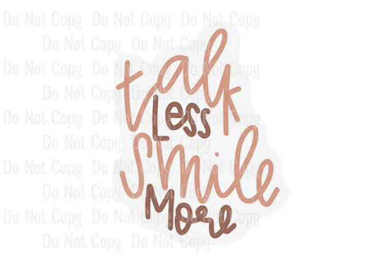 TALK LESS SMILE MORE