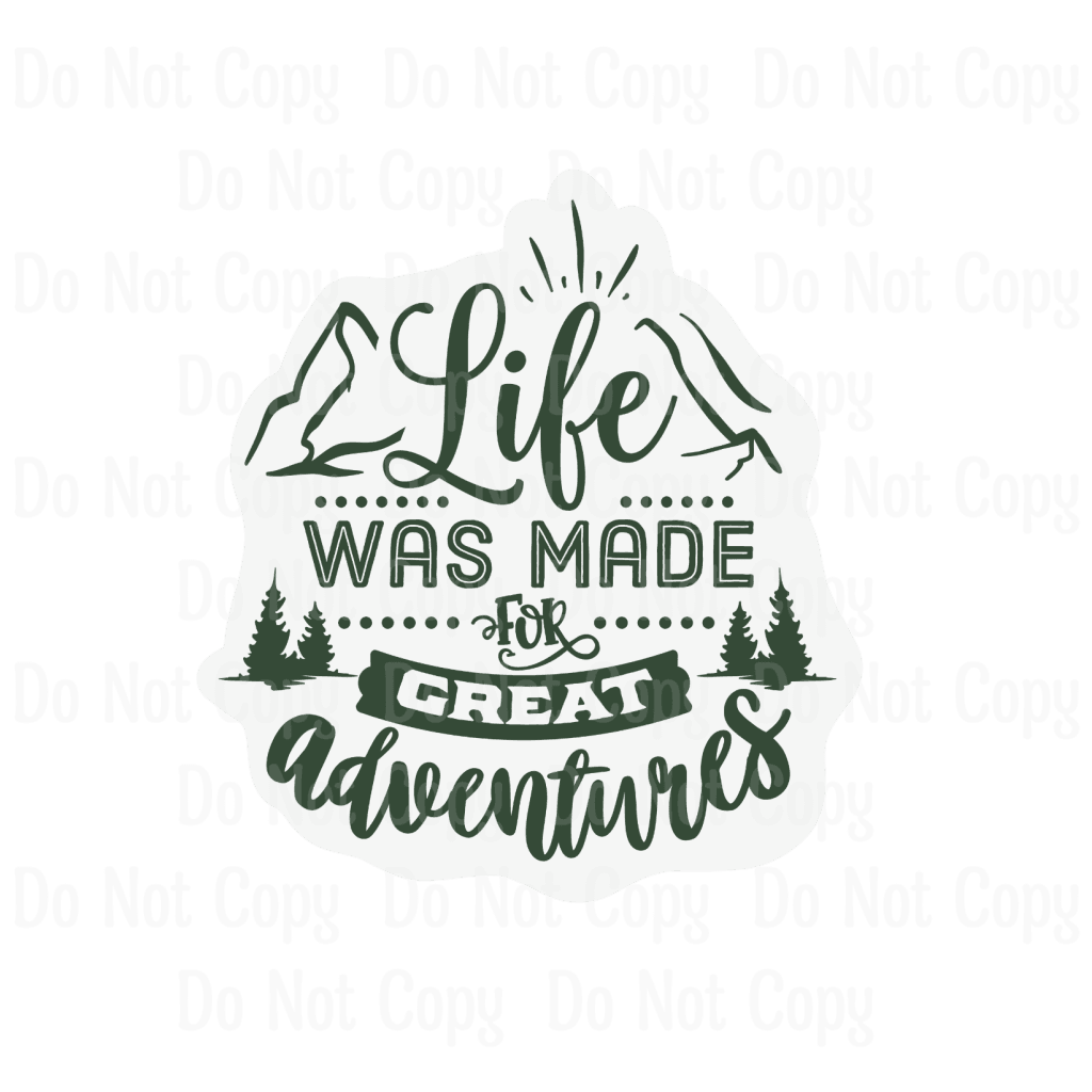LIFE WAS MADE FOR GREAT ADVENTURES