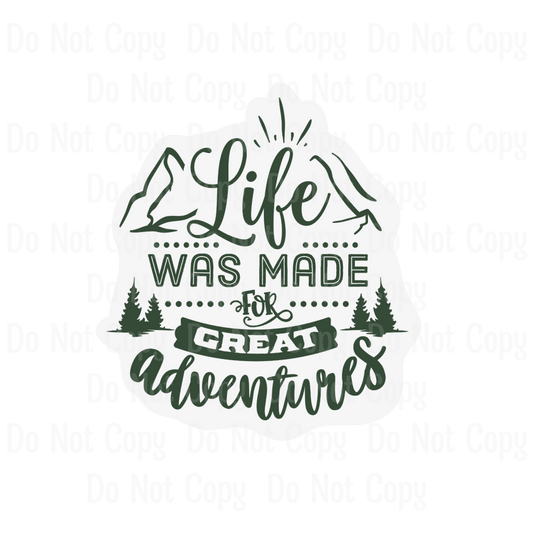 LIFE WAS MADE FOR GREAT ADVENTURES