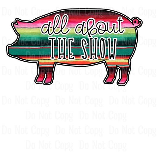 All About The Show - Pig Sublimation Print Transfers