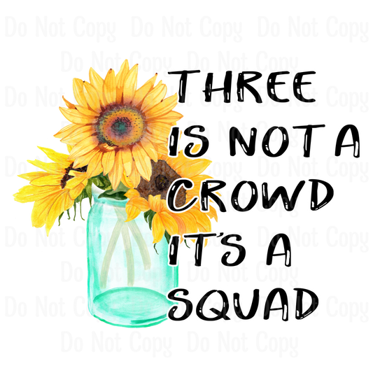 Three Is Not A Crowd Its Squad - Sunflower